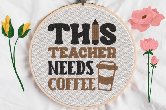 This Teacher Needs Coffee: A Charming Embroidery Pick